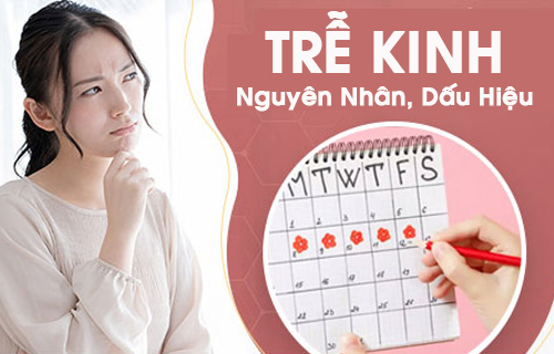 Trễ Kinh: Nguyên Nhân, Dấu Hiệu, Chẩn Đoán Và Phương Pháp Điều Trị